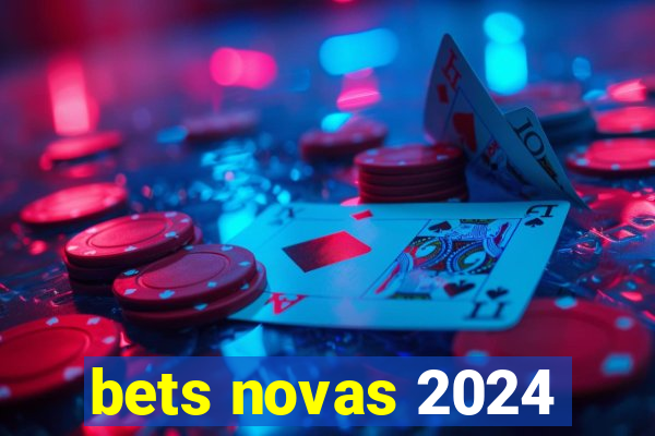 bets novas 2024